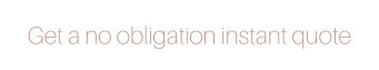 Get a no obligation instant quote