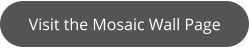 Visit the Mosaic Wall Page