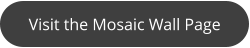 Visit the Mosaic Wall Page