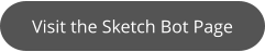 Visit the Sketch Bot Page