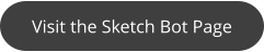 Visit the Sketch Bot Page