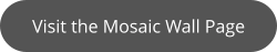 Visit the Mosaic Wall Page