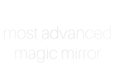 The worlds most advanced magic mirror