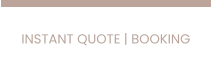 INSTANT QUOTE | BOOKING