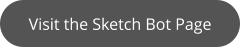 Visit the Sketch Bot Page