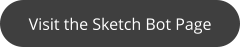 Visit the Sketch Bot Page