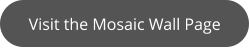 Visit the Mosaic Wall Page