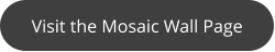 Visit the Mosaic Wall Page