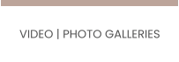 VIDEO | PHOTO GALLERIES